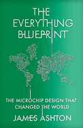 The Everything Blueprint: The Microchip Design that Changed the World