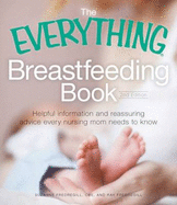 The Everything Breastfeeding Book: The Helpful, Reassuring Advice and Practical Information You Need for a Comfortable and Confident Nursing Experience