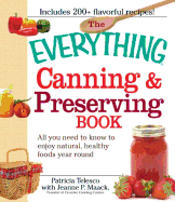 The Everything Canning & Preserving Book: All You Need to Know to Enjoy Natural, Healthy Foods Year Round - Telesco, Patricia