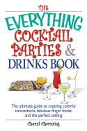 The Everything Cocktail Parties and Drinks Book: The Ultimate Guide to Creating Colorful Concoctions, Fabulous Finger Foods, and the Perfect Setting - Charming, Cheryl