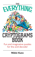 The Everything Cryptograms Book: Fun and Imaginative Puzzles for the Avid Decoder - Katz, Nikki