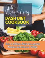 The Everything Dash Diet Cookbook: Over 110 Delicious Recipes for Lowering Pressure and Improving Healthy