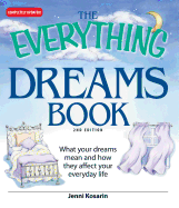 The Everything Dreams Book: What Your Dreams Mean and How They Affect Your Everyday Life - Kosarin, Jenni