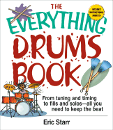 The Everything Drums Book: From Tuning and Timing to Fills and Solos-All You Need to Keep the Beat