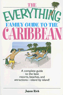 The Everything Family Guide to the Caribbean: A Complete Guide to the Best Resorts, Beaches and Attractions - Island by Island!