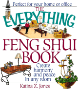 The Everything Feng Shui Book: Create Harmony and Peace in Any Room - Jones, Katina Z