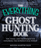 The Everything Ghost Hunting Book: Tips, Tools, and Techniques for Exploring the Supernatural World