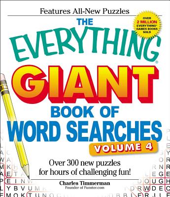 The Everything Giant Book of Word Searches, Volume 4: Over 300 New Puzzles for Hours of Challenging Fun! - Timmerman, Charles