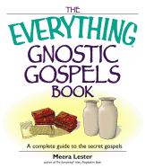 The Everything Gnostic Gospels Book: A Complete Guide to the Secret Gospels