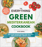 The Everything Green Mediterranean Cookbook: 200 Plant-Based Recipes for Healthy--And Satisfying--Weight Loss