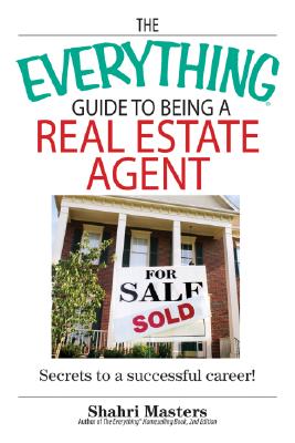 The Everything Guide to Being a Real Estate Agent: Secrets to a Successful Career! - Masters, Shahri