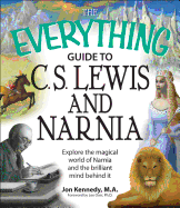 The Everything Guide to C.S. Lewis & Narnia Book: Explore the Magical World of Narnia and the Brilliant Mind Behind It