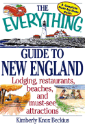The Everything Guide to New England: Lodging, Restaurants, Beaches, and Muse-See Attractions - Beckius, Kim Knox