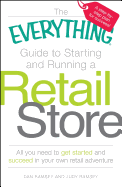 The Everything Guide to Starting and Running a Retail Store: All You Need to Get Started and Succeed in Your Own Retail Adventure