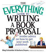 The Everything Guide to Writing a Book Proposal: Insider Advice on How to Get Your Work Published
