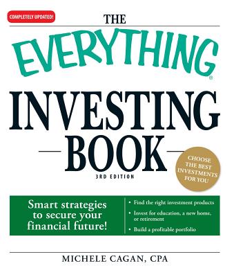 The Everything Investing Book: Smart Strategies to Secure Your Financial Future! - Cagan, Michele, CPA