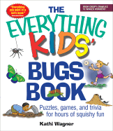 The Everything Kids' Bugs Book: Puzzles, Games, and Trivia for Hours of Squishy Fun - Wagner, Kathi