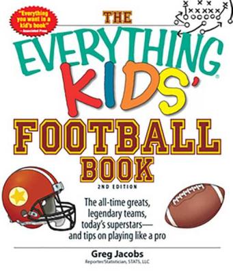 The Everything Kids' Football Book: The All-Time Greats, Legendary Teams, Today's Superstars--And Tips on Playing Like a Pro - Jacobs, Greg