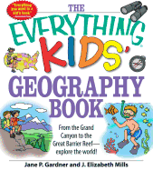 The Everything Kids' Geography Book: From the Grand Canyon to the Great Barrier Reef - Explore the World!