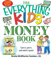 The Everything Kids' Money Book: Earn It, Save It, and Watch It Grow! - McWhorter Sember, Brette
