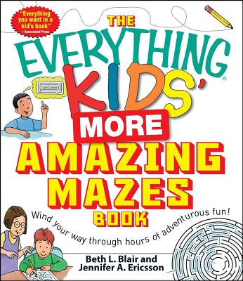 The Everything Kids' More Amazing Mazes Book - Blair, Beth L, and Ericsson, Jennifer a