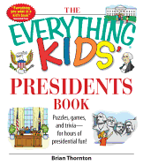 The Everything Kids' Presidents Book: Puzzles, Games and Trivia - For Hours of Presidential Fun - Thornton, Brian
