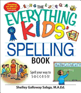 The Everything Kids' Spelling Book: Spell Your Way to S-U-C-C-E-S-S!