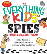 The Everything Kids' Spies Puzzle & Activity Book: Follow the Clues, Go Undercover, and Explore the Intriguing World of Secret Agents