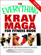 The Everything Krav Maga for Fitness Book: Get Fit Fast with This High-Intensity Martial Arts Workout