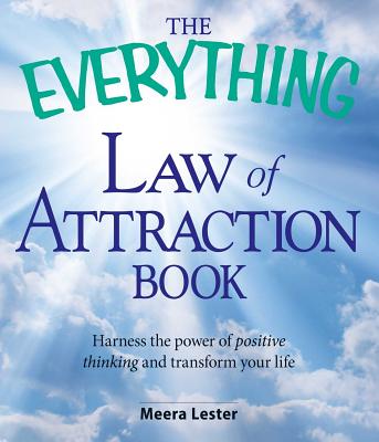 The Everything Law of Attraction Book: Harness the Power of Positive Thinking and Transform Your Life - Lester, Meera