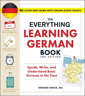 The Everything Learning German Book, 3rd Edition: Speak, Write, and Understand Basic German in No Time - Swick, Edward