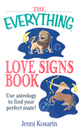The Everything Love Signs Book: Use Astrology to Find Your Perfect Mate