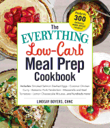 The Everything Low-Carb Meal Prep Cookbook: Includes: -Smoked Salmon Deviled Eggs -Coconut Chicken Curry -Balsamic Pork Tenderloin -Mozzarella and Basil Tomatoes -Lemon Cheesecake Mousse ...and Hundreds More!