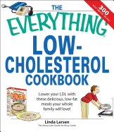 The Everything Low-Cholesterol Cookbook: Keep You Heart Healthy with 300 Delicious Low-Fat, Low-Carb Recipes