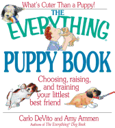 The Everything Puppy Book: Choosing, Raising, and Training Your Littlest Best Friend