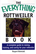 The Everything Rottweiler Book: A Complete Guide to Raising, Training, and Caring for Your Rottweiler - Holowinski, Margaret