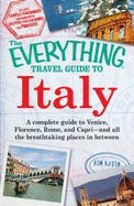 The Everything Travel Guide to Italy: A Complete Guide to Venice, Florence, Rome, and Capri - And All the Breathtaking Places in Between