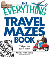 The Everything Travel Mazes Book: 150 Puzzles to Get Lost in