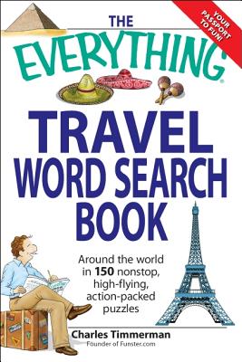 The Everything Travel Word Search Book: Around the World in 150 Non-Stop, High-Flying, Action Packed Puzzles - Timmerman, Charles