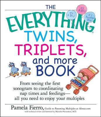 The Everything Twins, Triplets, and More Book: From Seeing the First Sonogram to Coordinating Nap Times and Feedings -- All You Need to Enjoy Your Multiples - Fierro, Pamela