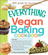 The Everything Vegan Baking Cookbook: Includes Chocolate Peppermint Bundt Cake, Peanut Butter and Jelly Cupcakes, Southwest Green Chile Corn Muffins, Rosemary Olive Oil Bread, Cherry Almond Oatmeal Bars...and Hundreds More!