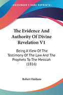 The Evidence And Authority Of Divine Revelation V1: Being A View Of The Testimony Of The Law And The Prophets To The Messiah (1816)