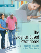 The Evidence-Based Practitioner: Applying Research to Meet Client Needs
