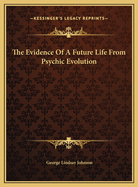 The Evidence of a Future Life from Psychic Evolution