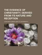 The Evidence of Christianity, Derived from Its Nature and Reception