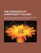 The Evidences of Christianity Volume 1