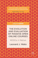 The Evolution and Evaluation of Massive Open Online Courses: Moocs in Motion