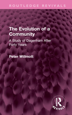The Evolution of a Community: A Study of Dagenham After Forty Years - Willmott, Peter