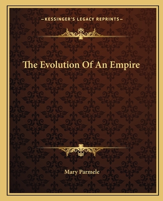 The Evolution Of An Empire - Parmele, Mary Platt