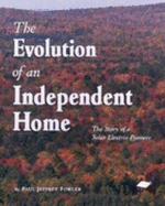 The Evolution of an Independent Home: The Story of a Solar Electric Pioneer - Fowler, Paul